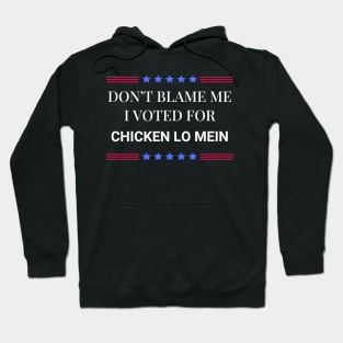 Don't Blame Me I Voted For Chicken Lo Mein Hoodie